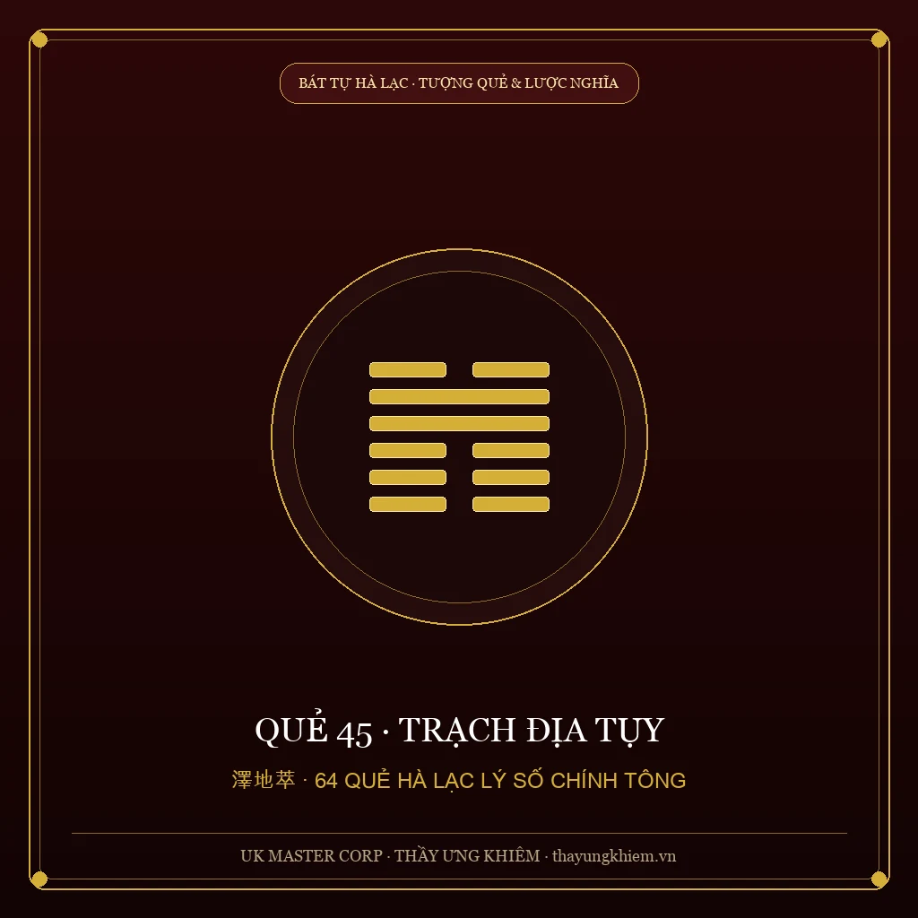 Lời Tượng & Lược Nghĩa - Quẻ 45: Trạch Địa Tụy - UK Master Corp