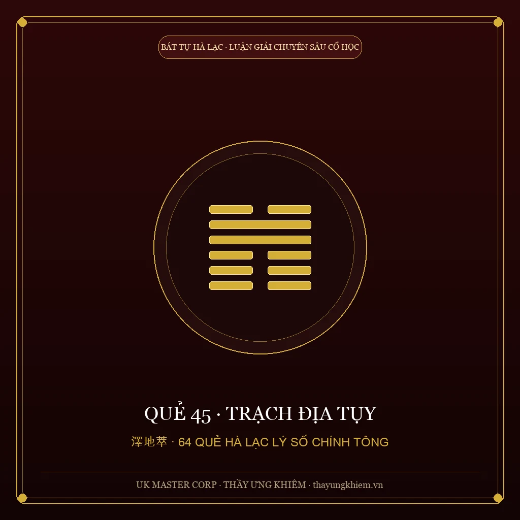 Nguyễn Hiến Lê Giảng - Quẻ 45: Trạch Địa Tụy - UK Master Corp