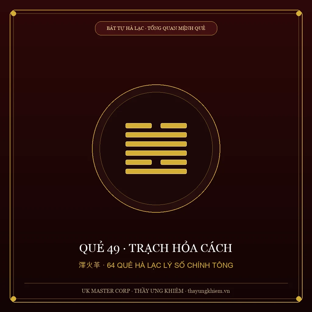 Tổng Quan Mệnh Quẻ - Quẻ 49: Trạch Hỏa Cách - UK Master Corp